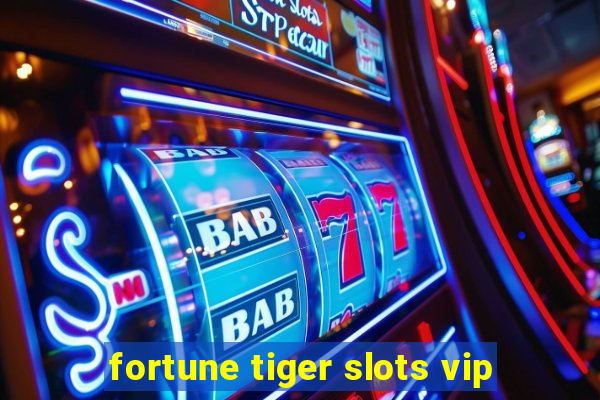 fortune tiger slots vip